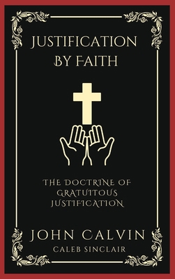 Justification By Faith: The Doctrine of Gratuit... B0CJCQCJFM Book Cover