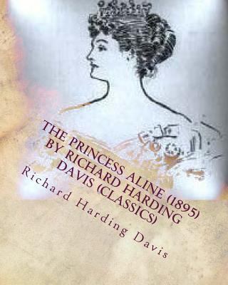 The Princess Aline (1895) by Richard Harding Da... 1530465184 Book Cover