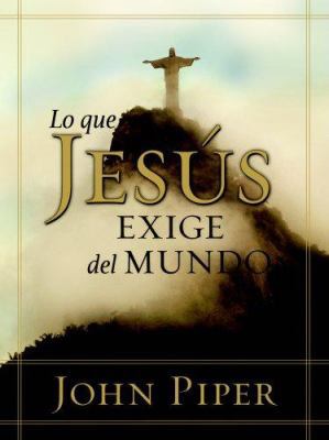 Lo Que Jesús Exige del Mundo [Spanish] 082541587X Book Cover