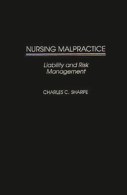 Nursing Malpractice: Liability and Risk Management 0865692807 Book Cover