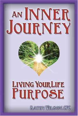 An Inner Journey: Living Your Life Purpose 0976906007 Book Cover