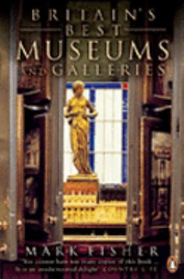 Britain's Best Museums and Galleries: From the ... 0141019603 Book Cover