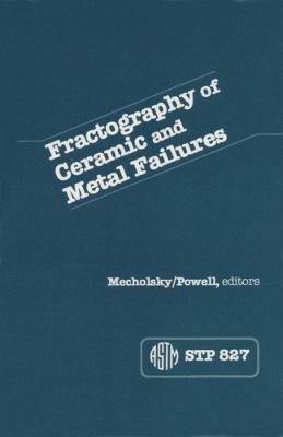 Fractography of Ceramic and Metal Failures 0803148968 Book Cover
