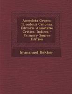 Anecdota Graeca: Theodosii Canones. Editoris An... [Latin] 1294313355 Book Cover