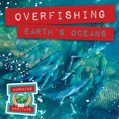 Overfishing Earth's Oceans 1978543301 Book Cover