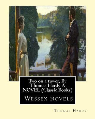 Two on a tower, By Thomas Hardy A NOVEL (Classi... 1534876251 Book Cover