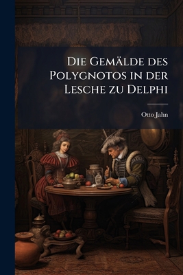 Die Gemälde des Polygnotos in der Lesche zu Delphi [German] 1147860033 Book Cover