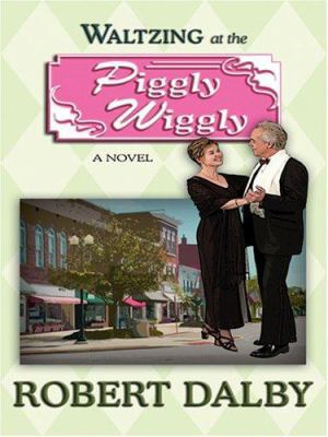 Waltzing at the Piggly Wiggly [Large Print] 0786291176 Book Cover