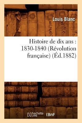Histoire de Dix Ans: 1830-1840 (Révolution Fran... [French] 201254911X Book Cover