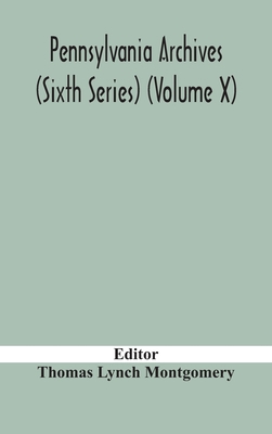 Pennsylvania Archives (Sixth Series) (Volume X) 9354183026 Book Cover