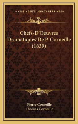 Chefs-D'Oeuvres Dramatiques De P. Corneille (1839) [French] 1169147828 Book Cover