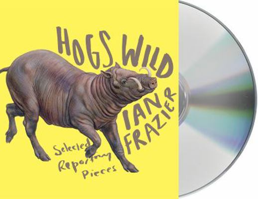 Hogs Wild: Selected Reporting Pieces 1427272727 Book Cover