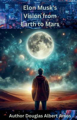 Elon Musk's Vision from Earth to Mars            Book Cover