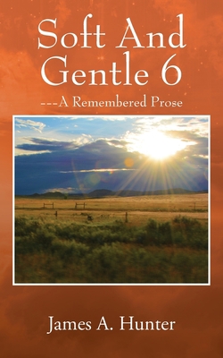 Soft And Gentle 6: --- A Remembered Prose 1977217524 Book Cover