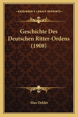 Geschichte Des Deutschen Ritter-Ordens (1908) [German] 1168406633 Book Cover