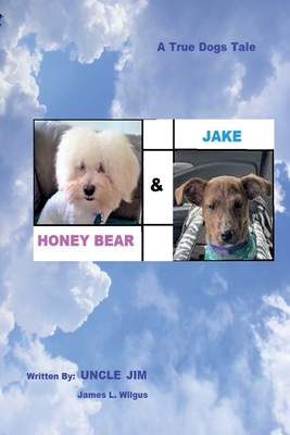 HONEY BEAR & JAKE by Uncle Jim: A Dog's Tale            Book Cover