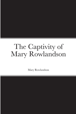 The Captivity of Mary Rowlandson 1716285720 Book Cover