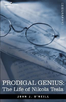 Prodigal Genius: The Life of Nikola Tesla 1602067430 Book Cover