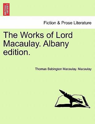 The Works of Lord Macaulay. Albany edition. 1241161402 Book Cover