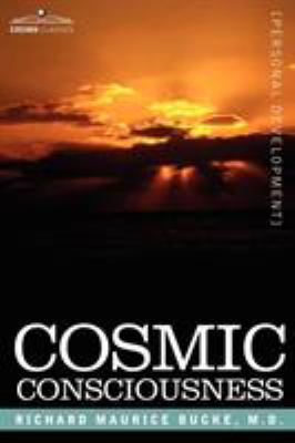 Cosmic Consciousness: A Study in the Evolution ... 1596054794 Book Cover