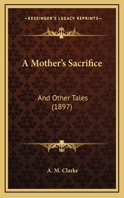 A Mother's Sacrifice: And Other Tales (1897) 1164715984 Book Cover