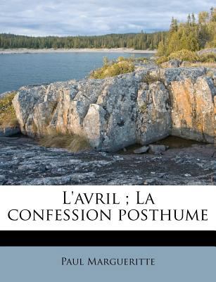 L'avril; La confession posthume [French] 1178870952 Book Cover