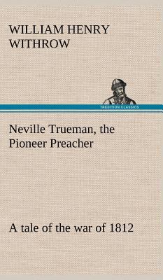 Neville Trueman, the Pioneer Preacher: a tale o... 3849180379 Book Cover