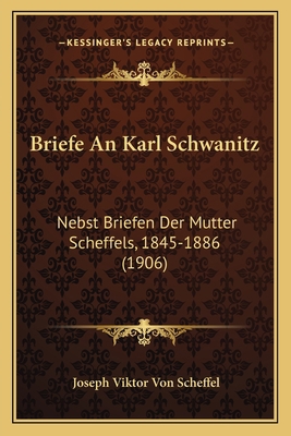 Briefe An Karl Schwanitz: Nebst Briefen Der Mut... [German] 1167584023 Book Cover