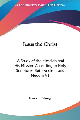 Jesus the Christ: A Study of the Messiah and Hi... 116160183X Book Cover