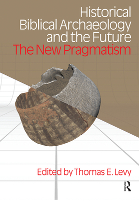 Historical Biblical Archaeology and the Future:... 1845532589 Book Cover