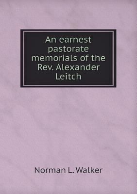 An earnest pastorate memorials of the Rev. Alex... 5518783892 Book Cover