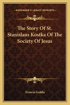 The Story Of St. Stanislaus Kostka Of The Socie... 1163095680 Book Cover