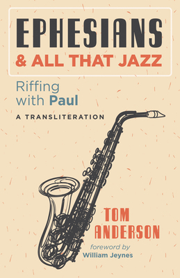 Ephesians and All That Jazz: Riffing with Paul:... 1725266474 Book Cover