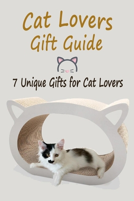 Cat Lovers Gift Guide: 7 Unique Gifts for Cat L... B08NQMMF23 Book Cover