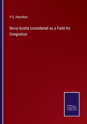 Nova-Scotia considered as a Field for Emigration 3375146442 Book Cover