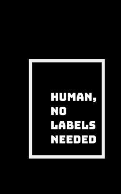 Human, No Labels Needed: I'm Not Here to Make F... 1791325106 Book Cover