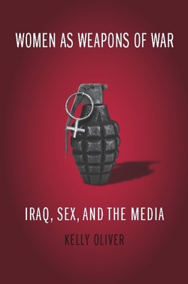 Women as Weapons of War: Iraq, Sex, and the Media 0231141904 Book Cover