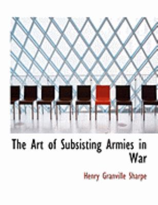 The Art of Subsisting Armies in War [Large Print] 055486987X Book Cover