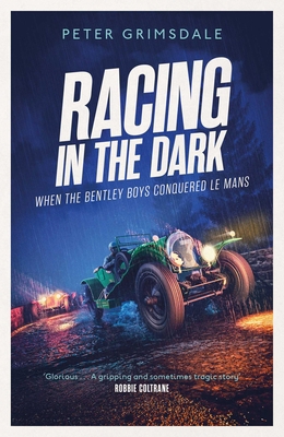 Racing in the Dark: How the Bentley Boys Conque... 147119826X Book Cover
