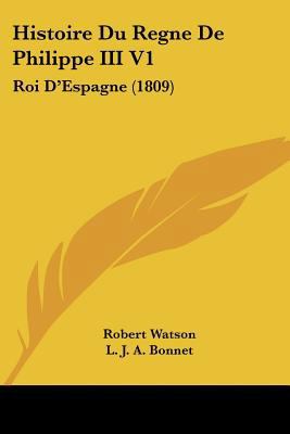 Histoire Du Regne De Philippe III V1: Roi D'Esp... [French] 1120504422 Book Cover