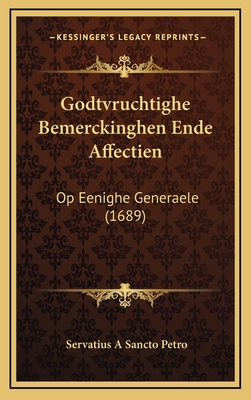 Godtvruchtighe Bemerckinghen Ende Affectien: Op... [Dutch] 116663583X Book Cover