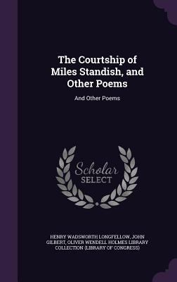 The Courtship of Miles Standish, and Other Poem... 1341421759 Book Cover