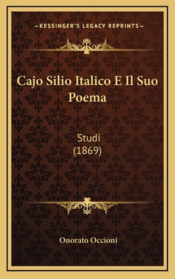 Cajo Silio Italico E Il Suo Poema: Studi (1869) [Italian] 1168216915 Book Cover