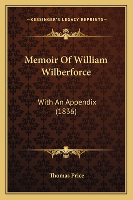 Memoir Of William Wilberforce: With An Appendix... 1165471760 Book Cover