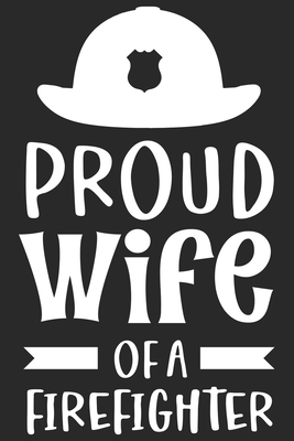 Paperback Proud wife of a firefighter: Daily Planner For Firefighter Mom | Firefighter Wife | Firefighter Dad | Firefighter Grandpa | Firefighter Husband | Firefighter Son & Daughter Book