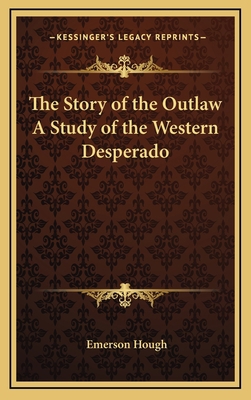 The Story of the Outlaw A Study of the Western ... 1163324787 Book Cover