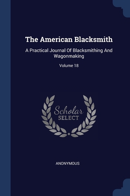 The American Blacksmith: A Practical Journal Of... 1377287033 Book Cover