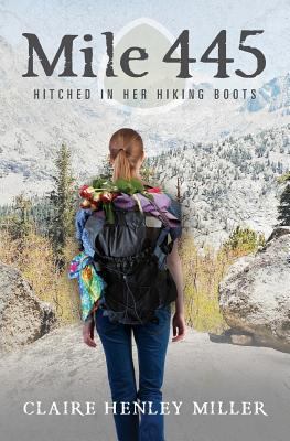 Mile 445: Hitched in Her Hiking Boots 1530854067 Book Cover