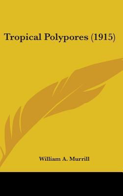 Tropical Polypores (1915) 0548946639 Book Cover