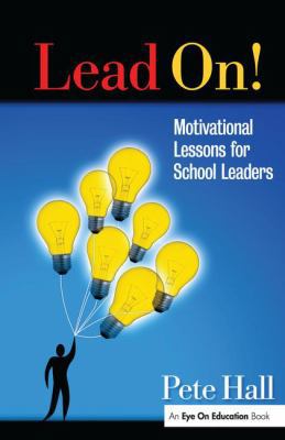 Lead On!: Motivational Lessons for School Leaders 1138132217 Book Cover